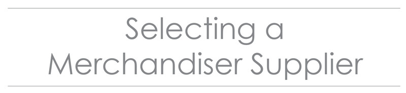 Selecting a Merchandiser Supplier  