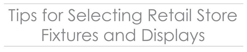 Tips for Selecting Retails Store Fixtures and Displays