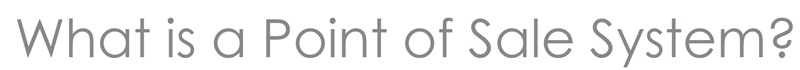 What is a Point of Sale System?