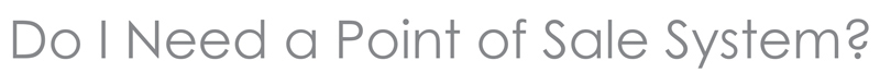 Do I need a point of Sale System?